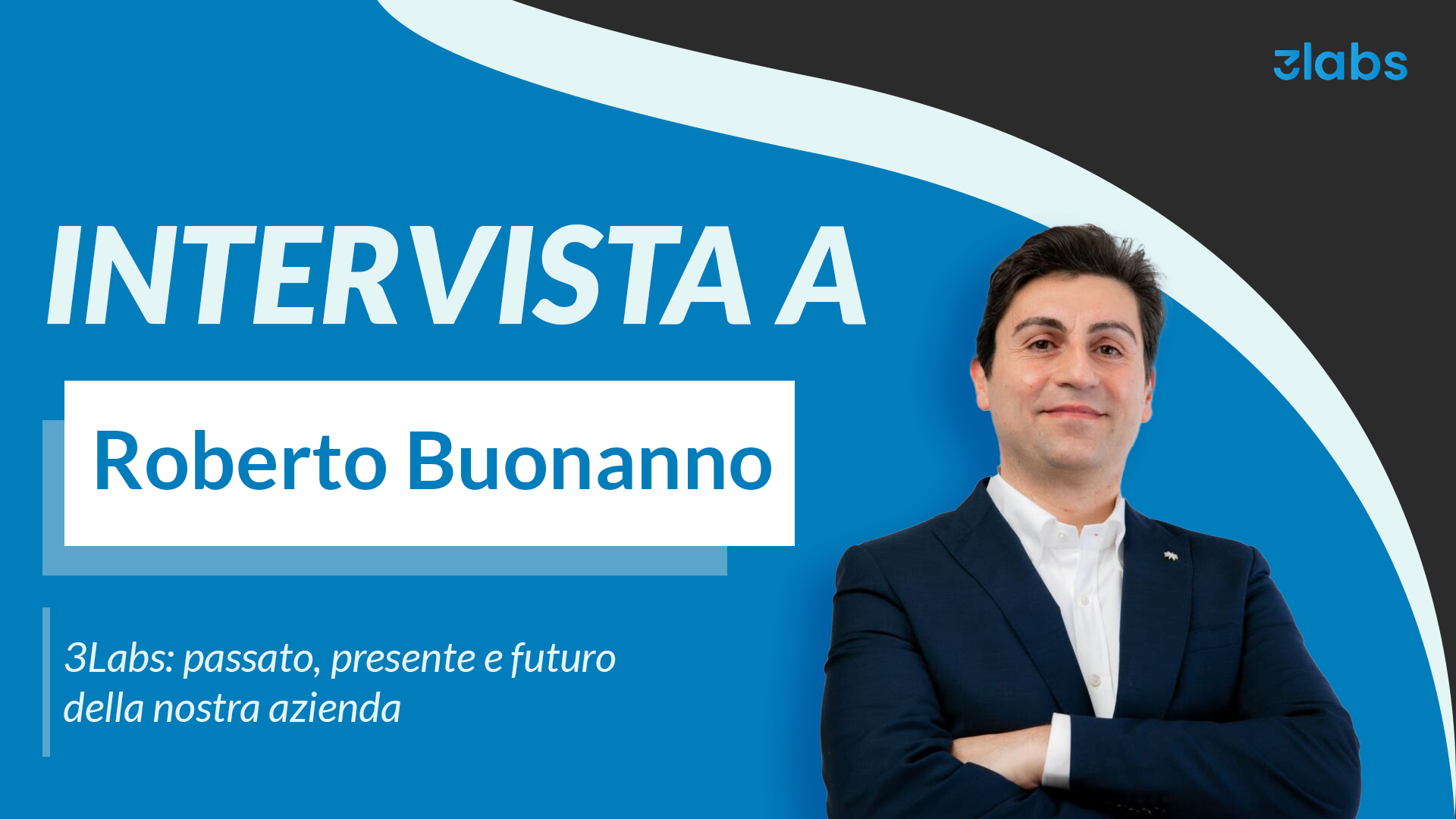 Intervista a Roberto Buonanno - 3Labs: passato, presente e futuro della nostra azienda