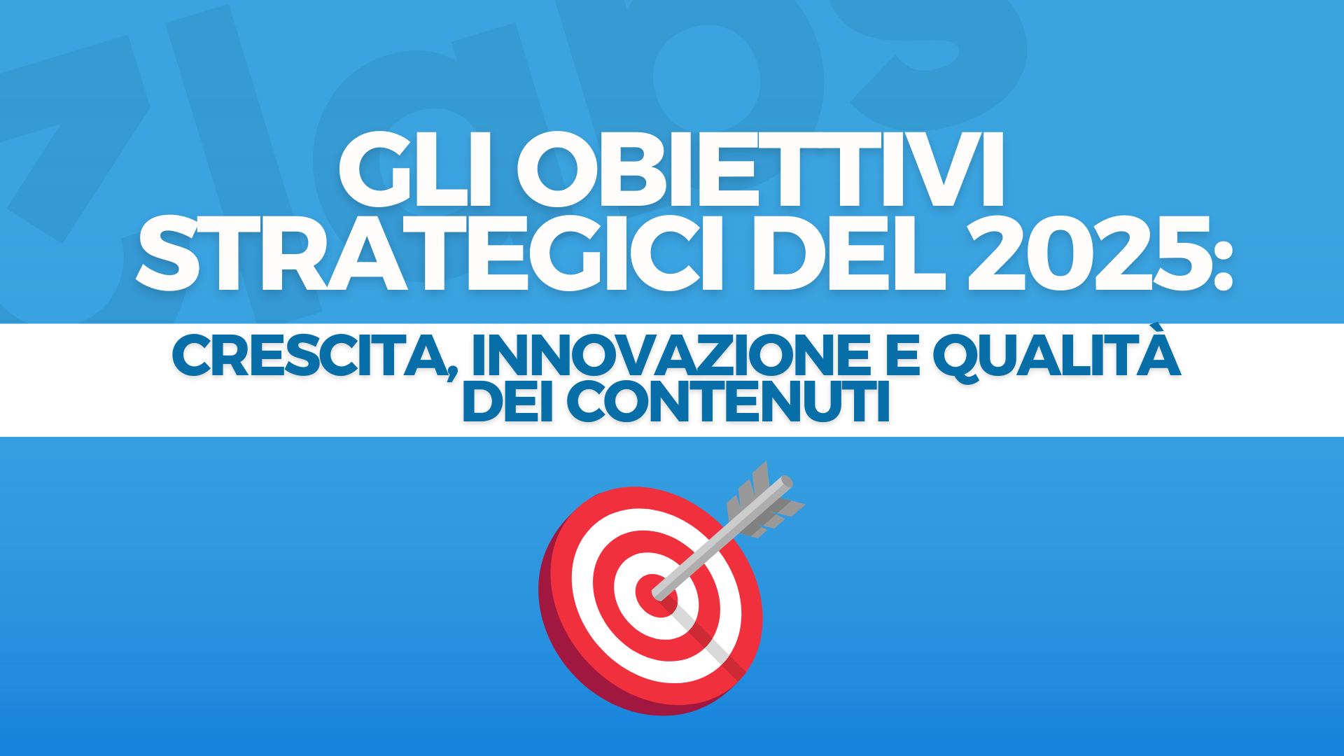 Gli obiettivi strategici del 2025: crescita, innovazione e qualità dei contenuti